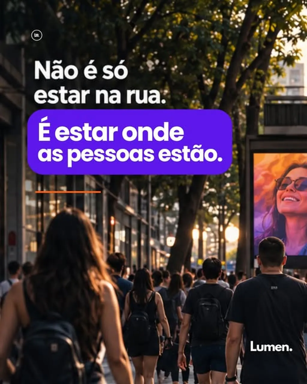 Post Lumen: Não é só estar na rua, é estar onde as pessoas estão
